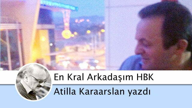 en kral arkadaşım HBK - Hasan Basri Kurtoğlu