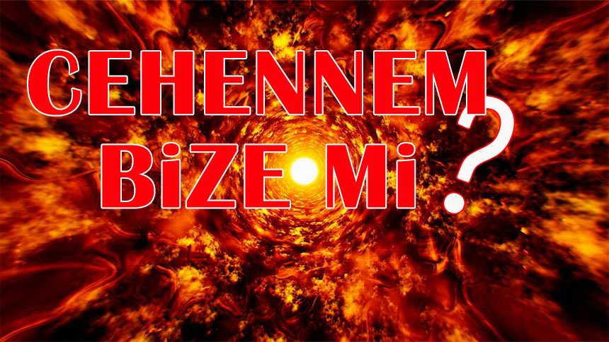 Cehennem Bize mi?