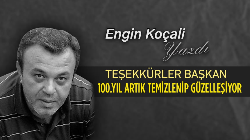 TEŞEKKÜRLER BAŞKAN: 100.YIL ARTIK TEMİZLENİP GÜZELLEŞİYOR