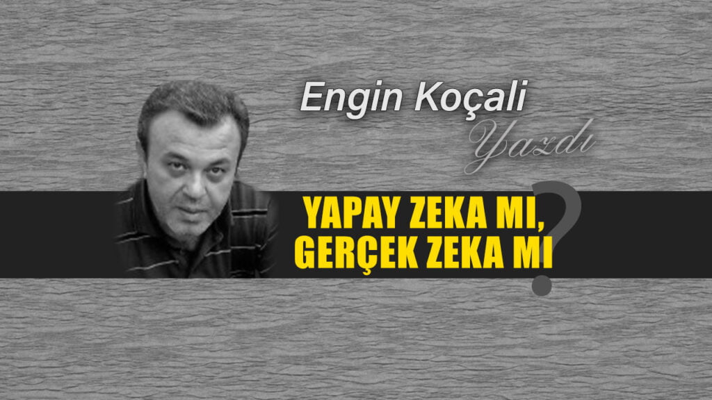 Yapay Zekâ mı, Gerçek Zekâ mı? Yorum Sizin..!