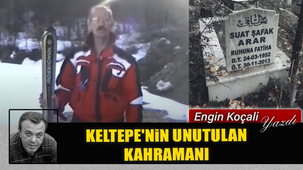 KELTEPE’NİN UNUTULAN KAHRAMANI: SUAT ŞAFAK ARAR