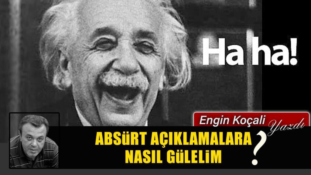 ABSÜRT AÇIKLAMALARA NASIL GÜLELİM?