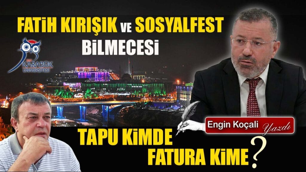 FATİH KIRIŞIK VE FEST BİLMECESİ: TAPU KİMDE FATURA KİME?