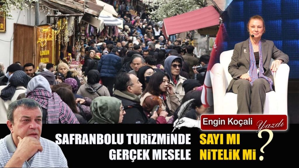 SAFRANBOLU TURİZMİNDE GERÇEK MESELE: SAYI MI, NİTELİK Mİ?